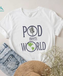Pod meets world shirt