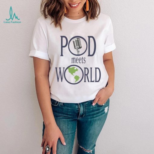 Pod meets world shirt