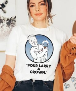 Pour larry a crown shirt