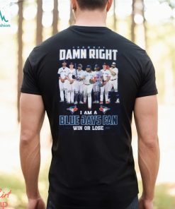 Ramn Right I Am A Blue Jays Fan Win Or Lose T Shirt