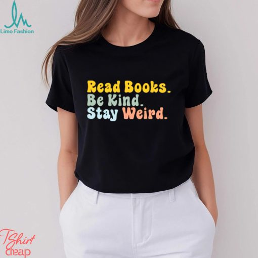 Read Books Be King Stay Weird T shirts For Book Lovers, Gifts For Book Readers