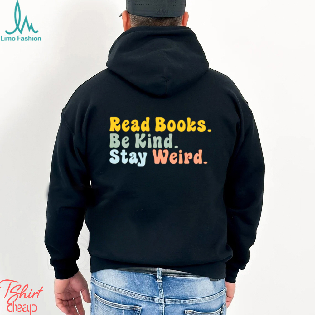 Read Books Be King Stay Weird T shirts For Book Lovers, Gifts For Book Readers Read Books Be King Stay Weird T shirts For Book Lovers, Gifts For Book Readers