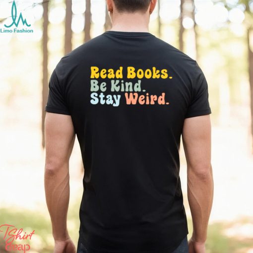 Read Books Be King Stay Weird T shirts For Book Lovers, Gifts For Book Readers