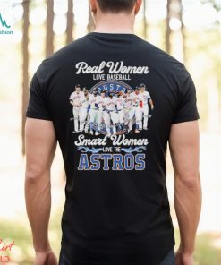 Endastore Real Women Love Baseball Smart Women Love The Astros Shirt