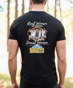 Real Women love Basketball Smart Women love the Denver Nuggets signatures shirt