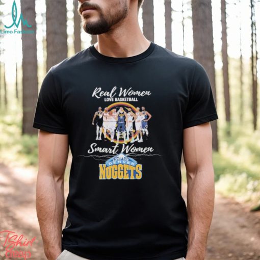 Real Women love Basketball Smart Women love the Denver Nuggets signatures shirt