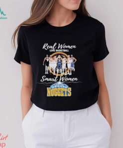Real Women love Basketball Smart Women love the Denver Nuggets signatures shirt