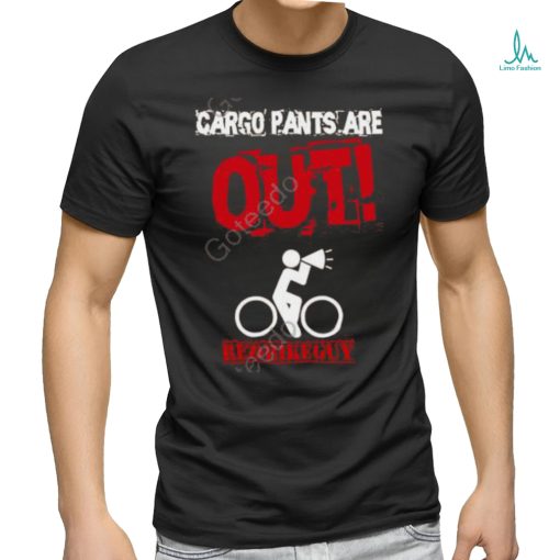 Redbikeguy Cargo Pants Are Out Shirt