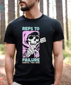 Reps To Failure Until You Die More Pain Long Sleeves T Shirt