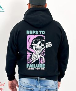 Reps To Failure Until You Die More Pain Long Sleeves T Shirt