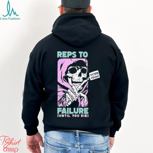 Reps To Failure Until You Die More Pain Long Sleeves T Shirt