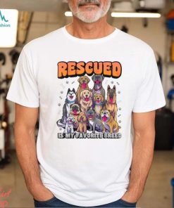 Rescued Is My Favorite Breed Shirt Animal Rescue Dog Rescue T Shirt