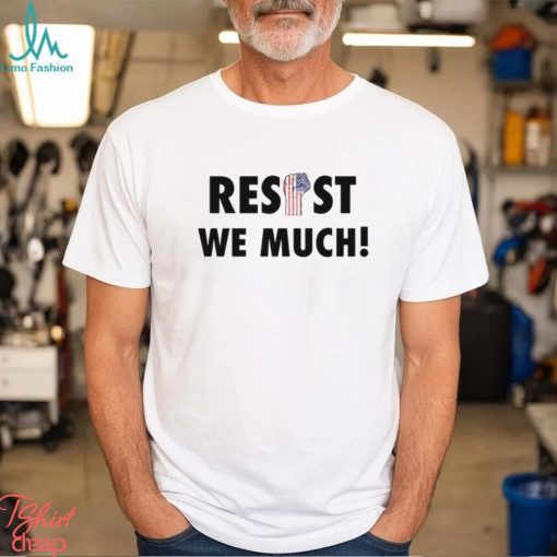 Resist we much shirt