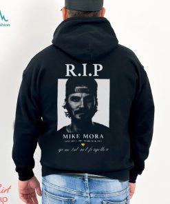 Rip Mike Mora shirt