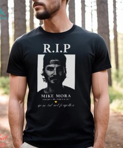 Rip Mike Mora shirt