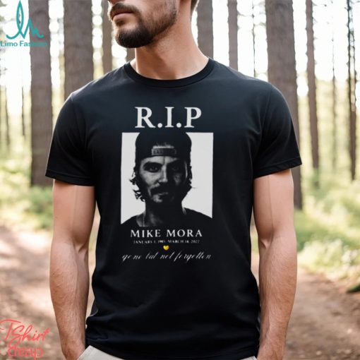 Rip Mike Mora shirt