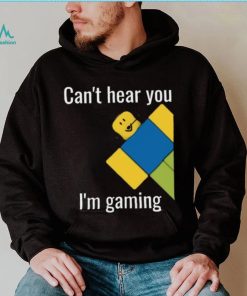 Roblox Noob Can't hear you I'm gaming T Shirt