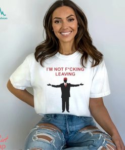 Ron Desantis I’m Not Fucking Leaving Shirt