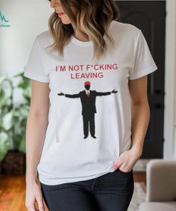 Ron Desantis I’m Not Fucking Leaving Shirt