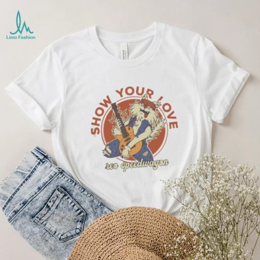 SHOW YOUR LOVE REO SPEEDWAGON SHIRT