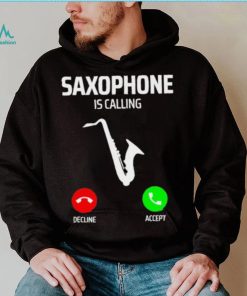 Saxophone is calling decline accept music T Shirt