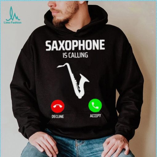 Saxophone is calling decline accept music T Shirt