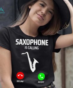 Saxophone is calling decline accept music T Shirt