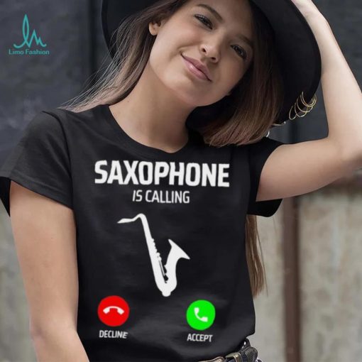 Saxophone is calling decline accept music T Shirt