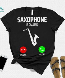 Saxophone is calling decline accept music T Shirt