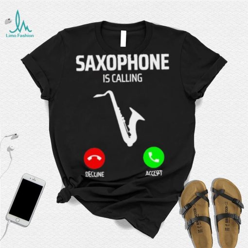 Saxophone is calling decline accept music T Shirt