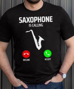 Saxophone is calling decline accept music T Shirt