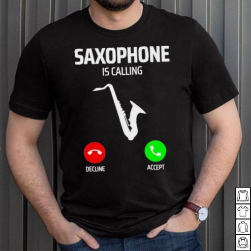 Saxophone is calling decline accept music T Shirt