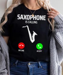 Saxophone is calling decline accept music T Shirt