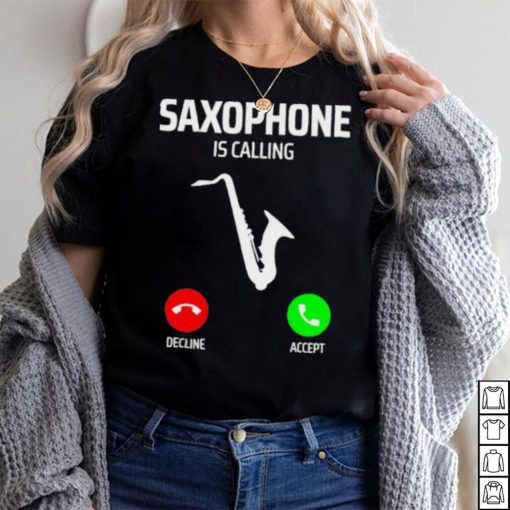 Saxophone is calling decline accept music T Shirt