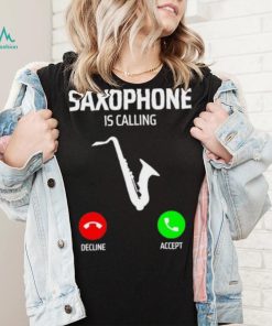 Saxophone is calling decline accept music T Shirt