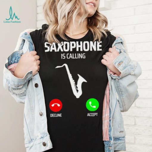 Saxophone is calling decline accept music T Shirt