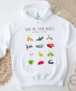 Send me your nudes Nudibranchs of course shirt