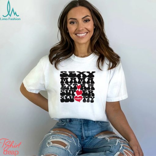 Sexy Mama Extra Super Slutty Omighty T Shirt