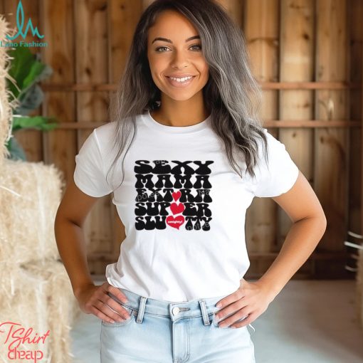 Sexy Mama Extra Super Slutty Omighty T Shirt