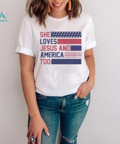 She Loves Jesus And America Too Christian 4th Of July American Flag shirt