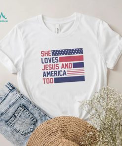She Loves Jesus And America Too Christian 4th Of July American Flag shirt