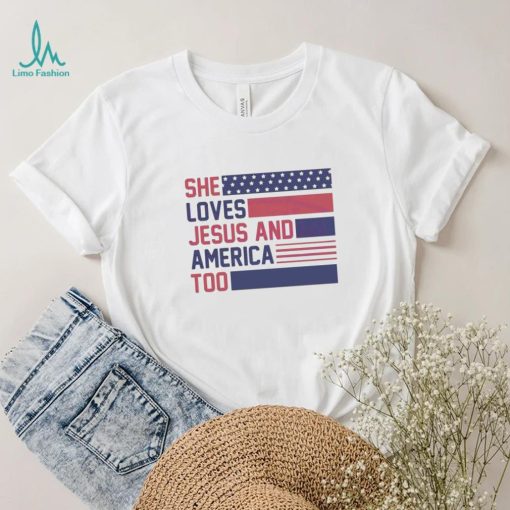 She Loves Jesus And America Too Christian 4th Of July American Flag shirt