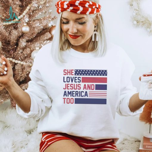 She Loves Jesus And America Too Christian 4th Of July American Flag shirt