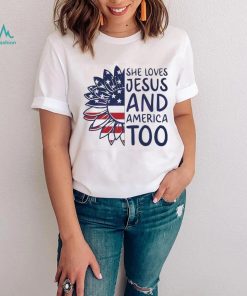 She Loves Jesus And America Too Happy 4th Of July Christian Shirt