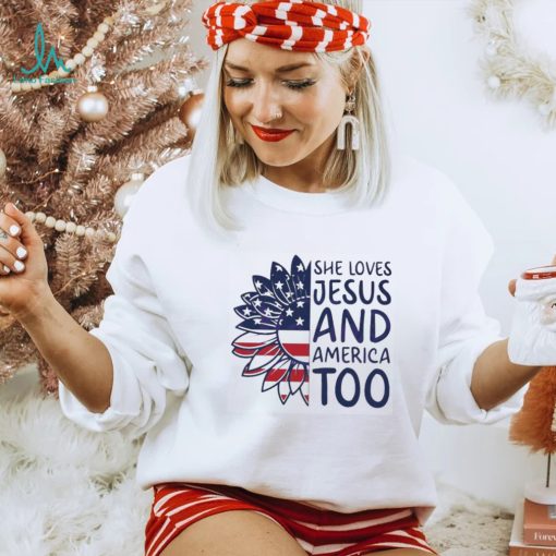 She Loves Jesus And America Too Happy 4th Of July Christian Shirt
