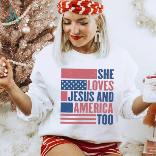 She Loves Jesus And America Too Usa Flag Christian 4th Of July shirt