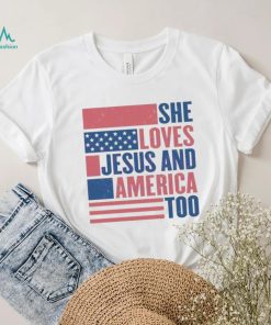 She Loves Jesus And America Too Usa Flag Christian 4th Of July shirt