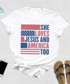 She Loves Jesus And America Too Usa Flag Christian 4th Of July shirt