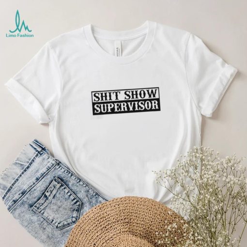 Shit Show Supervisor shirt