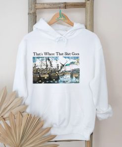 Shithead Steve Store That's Where That Shit Goes Sweatshirt